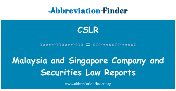 CSLR: Malaysia and Singapore Company and Securities Law Reports
