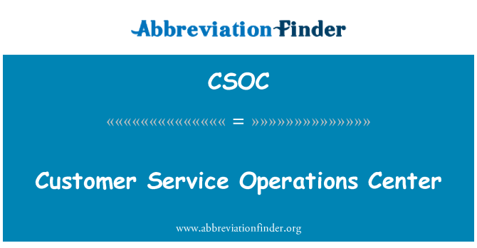 CSOC: Customer Service Operations Center