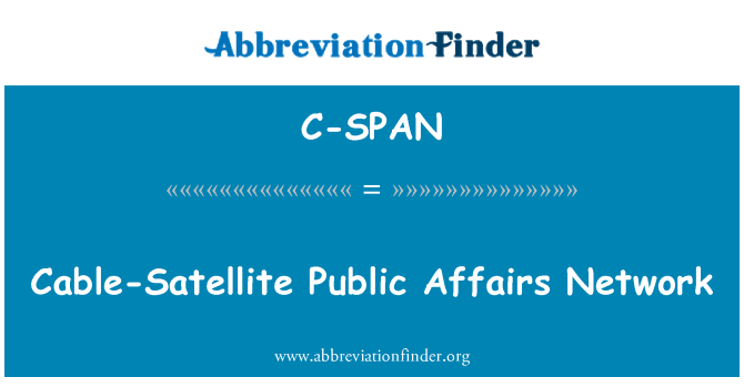 C-SPAN: Cable-Satellite Public Affairs Network