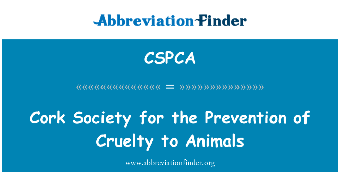 CSPCA Definition: Cork Society for the Prevention of Cruelty to Animals |  Abbreviation Finder
