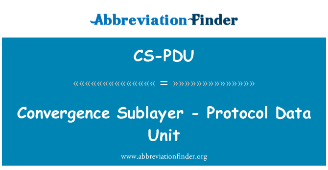 CS-PDU: Konvergens Sublayer - Protocol Data Unit