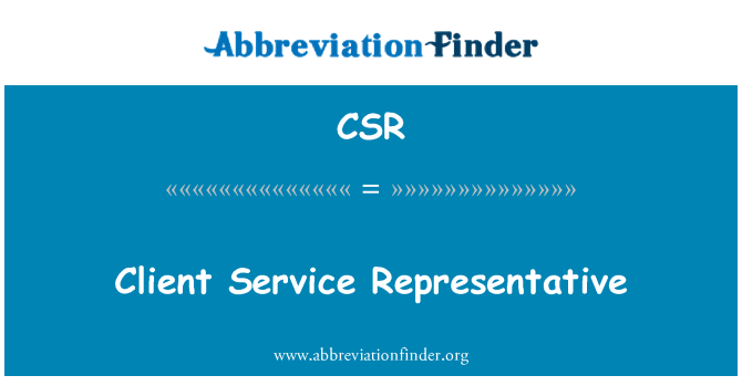 CSR: Client Service Representative