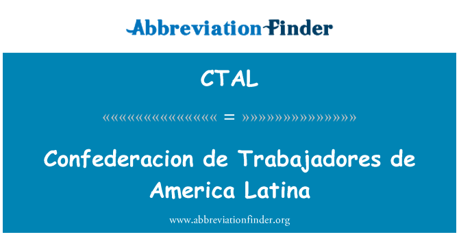 CTAL: Confederacion de Trabajadores de Amerika Latina
