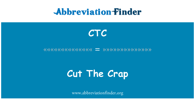 CTC: Cut The Crap