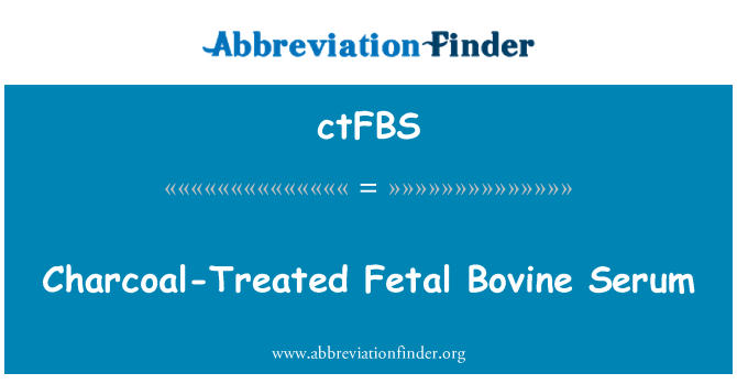 ctFBS: Charcoal-Treated Fetal Bovine Serum