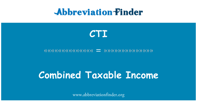CTI: Combined Taxable Income