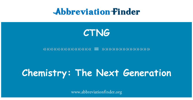 CTNG: रसायन विज्ञान: अगली पीढ़ी