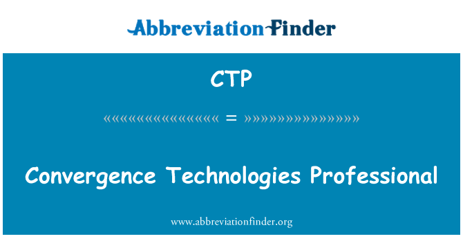 CTP: Convergence Technologies Professional