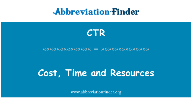 CTR: Cost, Time and Resources