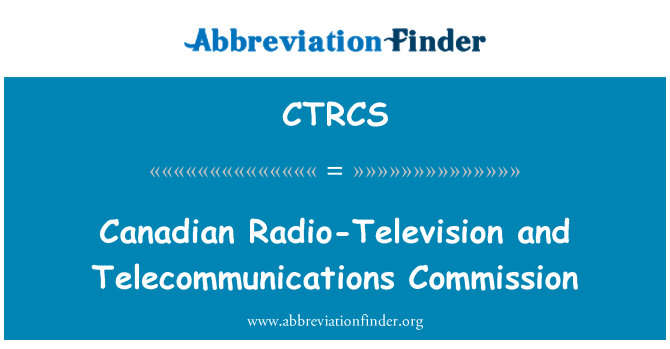 CTRCS: Canadian Radio-Television and Telecommunications Commission