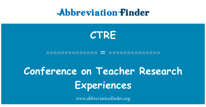 CTRE: Conference on Teacher Research Experiences