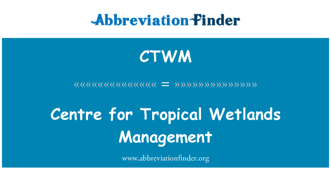 CTWM: Zentrum für tropische Feuchtgebiete Management