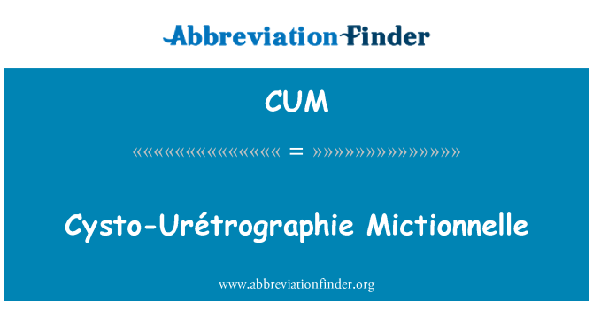CUM: Cysto-Urétrographie Mictionnelle