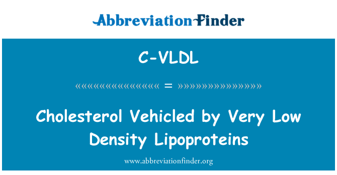 C-VLDL: Holesterola, Vehicled z zelo nizko gostoto lipoproteinov