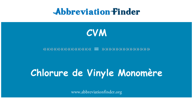CVM: Chlorure de Vinyle Monomère