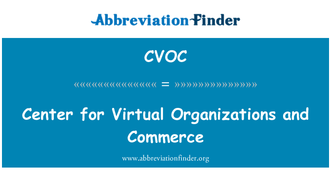 CVOC: Center for Virtual Organizations and Commerce