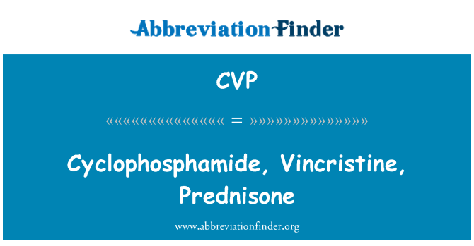 CVP: Cyclophosphamide, Vincristine, Prednisone