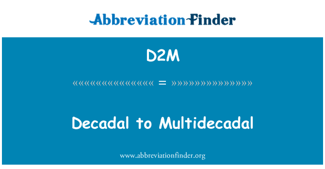 D2M: Decadal, et Multidecadal