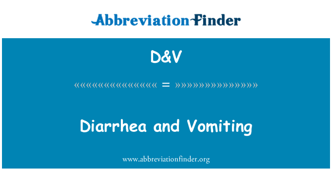 D&V: Diarrhea and Vomiting