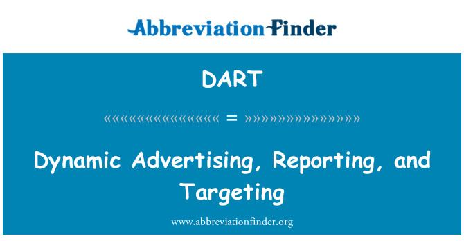 DART: Dynamic Advertising, Reporting, and Targeting