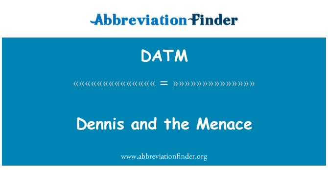 DATM: Dennis un Menace