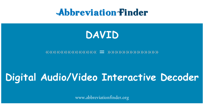 DAVID: Digital Audio/Video Interactive Decoder