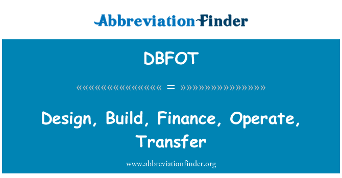 DBFOT: Design, Build, Finance, Operate, Transfer