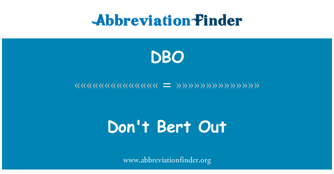 DBO: Non Bert Out