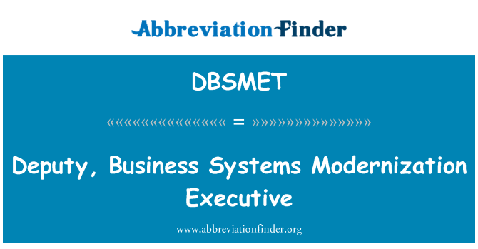 DBSMET: Deputy, Business Systems Modernization Executive