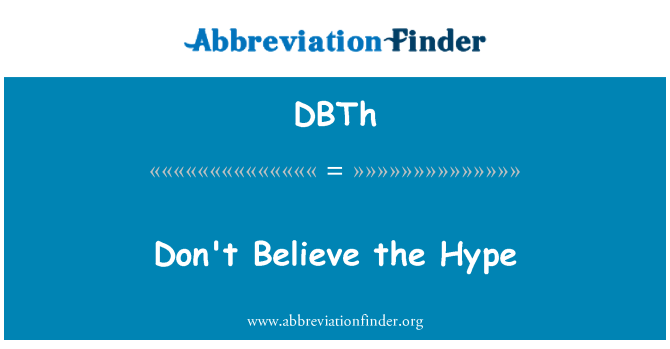 DBTh: Don't Believe the Hype