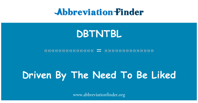 DBTNTBL: Didorong oleh keperluan untuk menjadi disukai