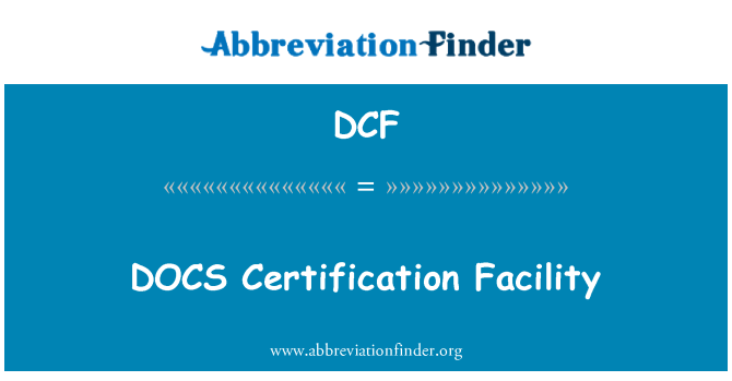DCF: DOCS Certification plant