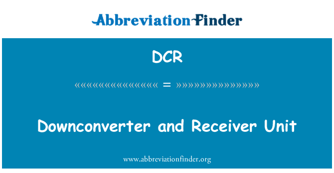 DCR: Downconverter and Receiver Unit