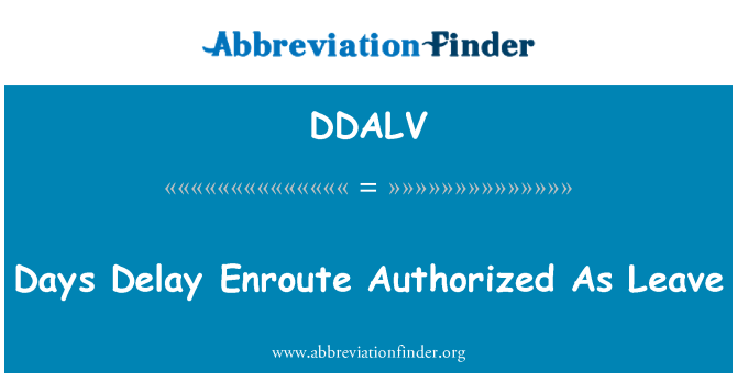 DDALV: Days Delay Enroute Authorized As Leave