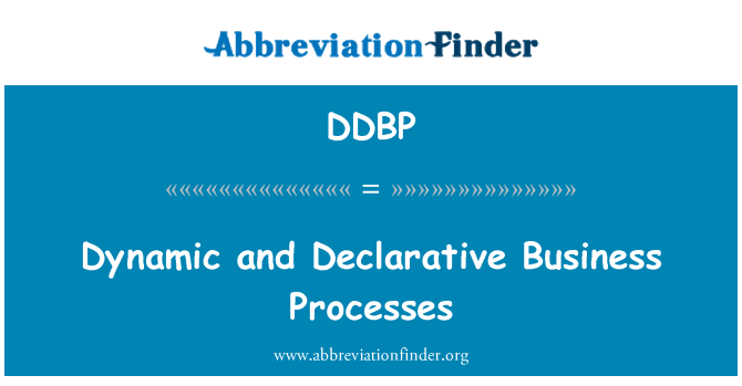 DDBP: Dynamic and Declarative Business Processes