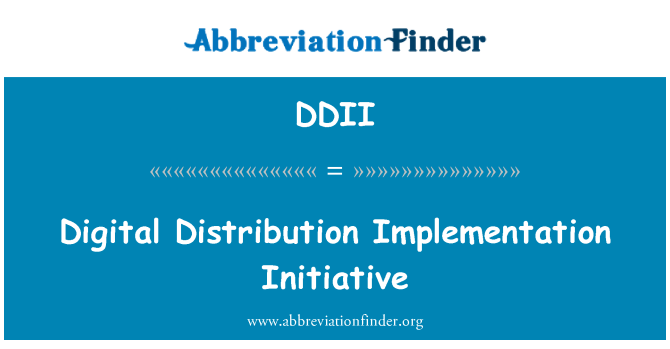 DDII: Digital Distribution Implementation Initiative