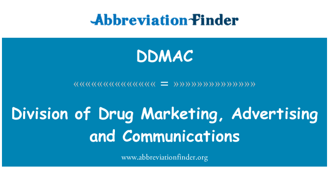 DDMAC: Division of Drug Marketing, Advertising and Communications