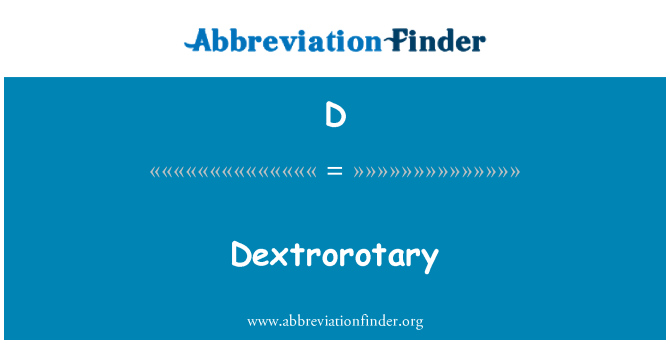 D: Dextrorotary