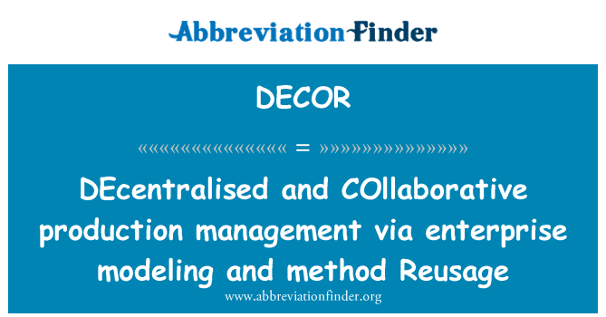 DECOR: DEcentralised and COllaborative production management via enterprise modeling and method Reusage