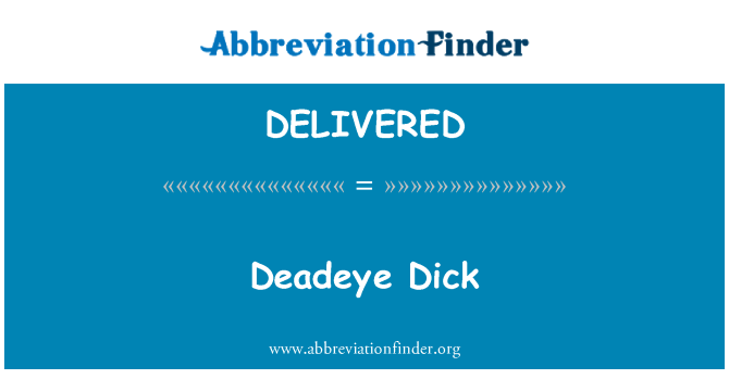 DELIVERED: Deadeye Dick