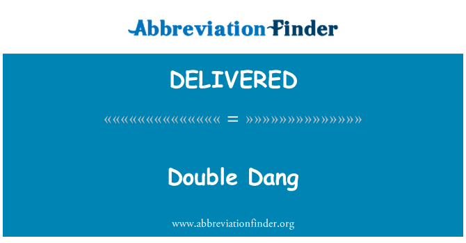 DELIVERED: Dang doble