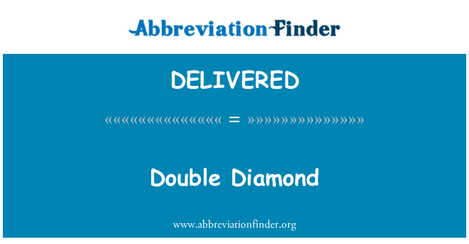 DELIVERED: Double Diamond