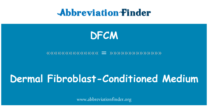 DFCM: Gyfrwng cyflyru Fibroblast dermal