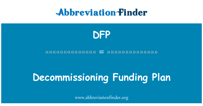 DFP: Decommissioning Funding Plan