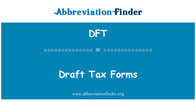 DFT: Draft Tax Forms