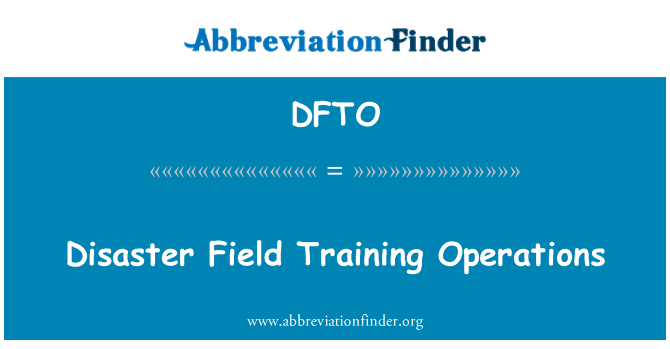 DFTO: Disaster Field Training Operations