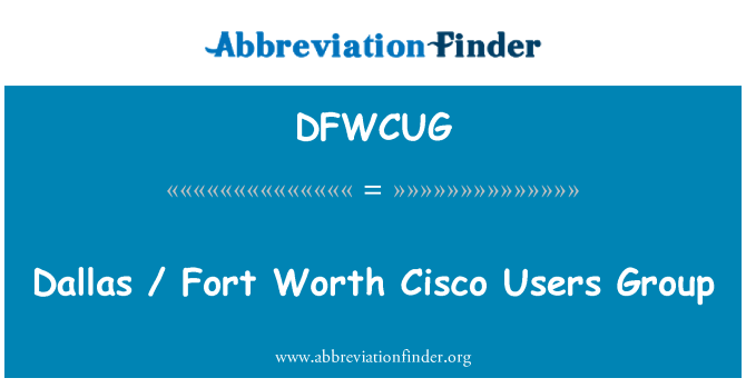 DFWCUG: Dallas / Fort Worth Cisco Users Group