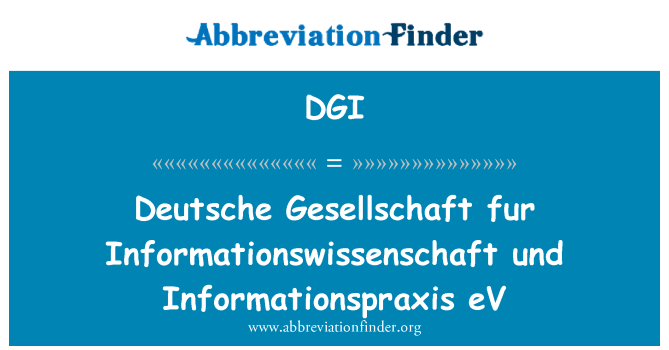 DGI: Deutsche Gesellschaft für Informationswissenschaft Und Informationspraxis eV