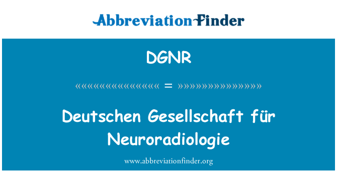 DGNR: Deutschen Gesellschaft für Neuroradiologie