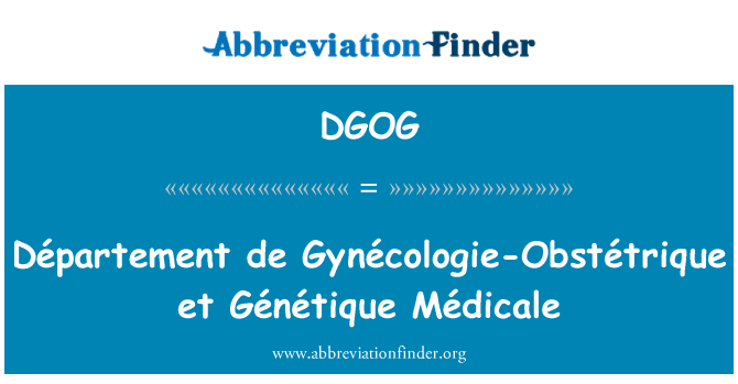 DGOG: Département de Gynécologie Obstétrique et Génétique Médicale